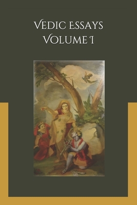 Vedic Essays Volume I: Topics Relevant to Spiritual Life by Jagannatha Dasa