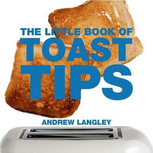 The Little Book of Toast Tips by Andrew Langley