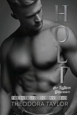 HOLT - Her Ruthless Billionaire by Theodora Taylor