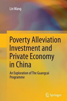 Poverty Alleviation Investment and Private Economy in China: An Exploration of the Guangcai Programme by Lin Wang