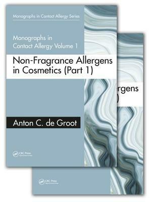 Monographs in Contact Allergy, Volume 1: Non-Fragrance Allergens in Cosmetics (Part 1 and Part 2) by Anton C. de Groot