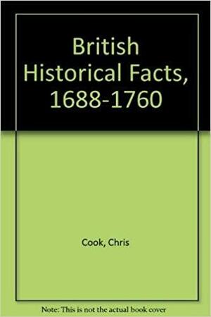 British Historical Facts, 1688-1760 by John Stevenson, Chris Cook