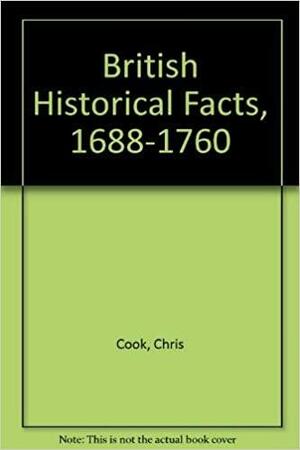 British Historical Facts, 1688-1760 by Chris Cook, John Stevenson