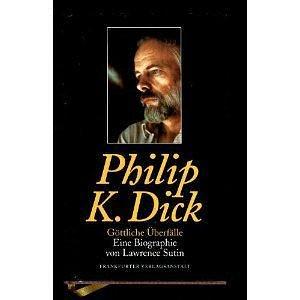 Philip K. Dick. Göttliche Überfälle by Lawrence Sutin, Lawrence Sutin, Michael Nagula