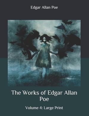 The Works of Edgar Allan Poe: Volume 4: Large Print by Edgar Allan Poe