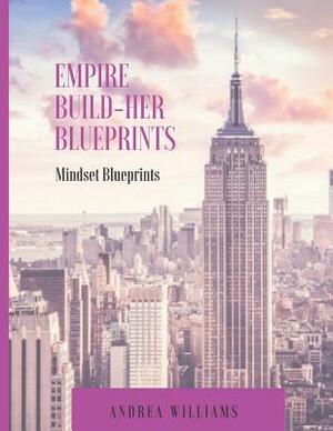 Empire Build-Her Mindset Blueprints by Andrea Williams