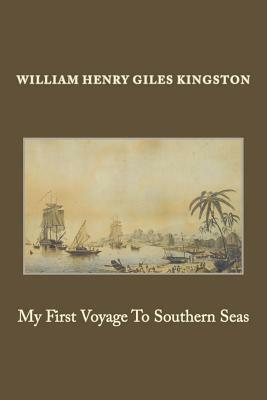 My First Voyage To Southern Seas by William Henry Giles Kingston