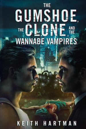 The Gumshoe, the Clone, and the Wannabe Vampires by Eric Dunn, Keith Hartman