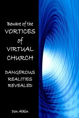 Vortices of Virtual Church: Dangerous Realities Revealed by Don Atkin