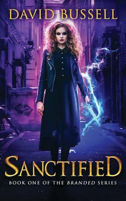 Sanctified: An Uncanny Kingdom Urban Fantasy by David Bussell, M. V. Stott