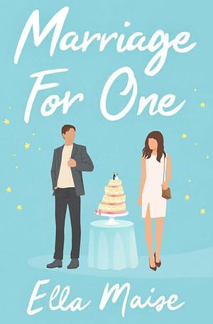 Marriage for One by Ella Maise