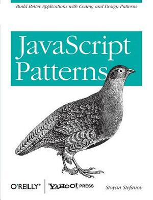 JavaScript Patterns: Build Better Applications with Coding and Design Patterns by Stoyan Stefanov