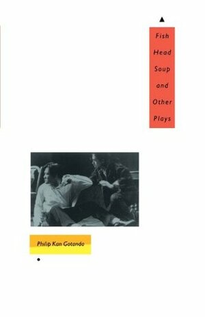Fish Head Soup and Other Plays by Philip Kan Gotanda, Michael Omi