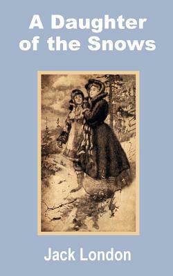 A Daughter of the Snows by Jack London