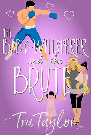 The Baby-whisperer and the Brute by Tru Taylor, Tru Taylor