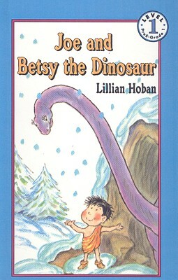 Joe and Betsy the Dinosaur by Lillian Hoban