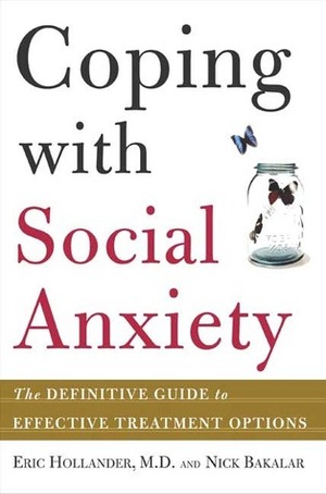 Coping with Social Anxiety: The Definitive Guide to Effective Treatment Options by Nicholas Bakalar, Eric Hollander, Nick Bakalar
