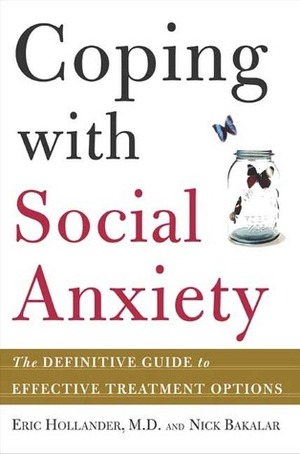 Coping with Social Anxiety: The Definitive Guide to Effective Treatment Options by Eric Hollander, Nicholas Bakalar, Nick Bakalar