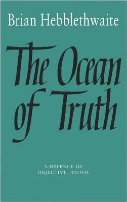 The Ocean of Truth: A Defence of Objective Theism by Brian Hebblethwaite