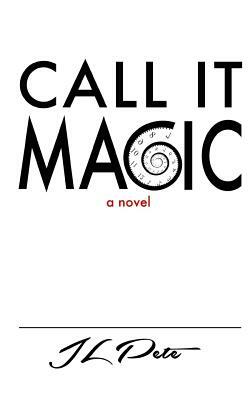 Call It Magic by J. L. Pete