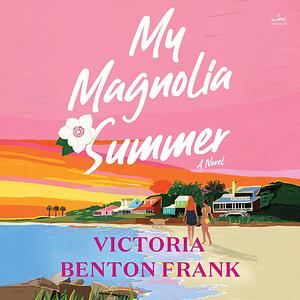 My Magnolia Summer by Victoria Benton Frank