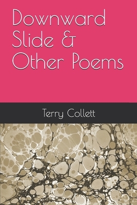 Downward Slide & Other Poems by Terry Collett