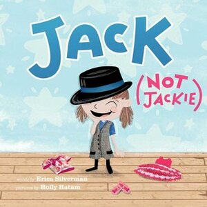 Jack (Not Jackie) by Erica Silverman, Holly Hatam