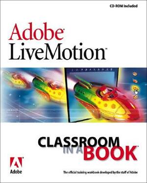 Adobe (R) Livemotion (R) Classroom in a Book [With CDROM] [With CDROM] by Adobe Creative Team