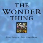 The Wonder Thing by Peter Gouldthorpe, Libby Hathorn