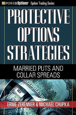 Protective Options Strategies: Married Puts and Collar Spreads by Ernie Zerenner, Michael Chupka