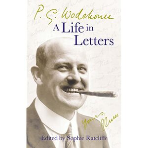 P.G. Wodehouse: A Life in Letters by P.G. Wodehouse