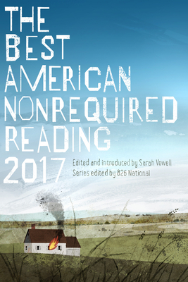 The Best American Nonrequired Reading 2017 by Sarah Vowell, 826 National