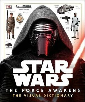 Star Wars: The Force Awakens: The Visual Dictionary by Pablo Hidalgo, D.K. Publishing