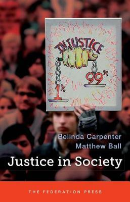 Justice in Society by Belinda Carpenter, Ball Matthew
