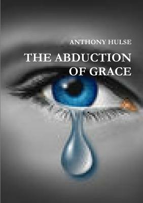 The Abduction of Grace by Anthony Hulse