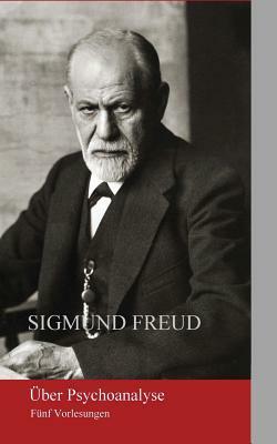 Über Psychoanalyse: Fünf Vorlesungen by Sigmund Freud