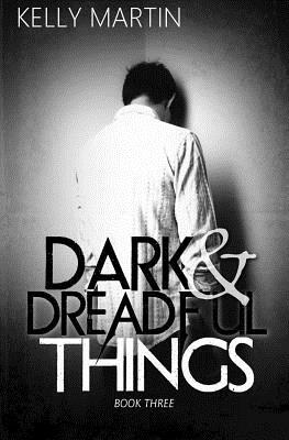 Dark and Dreadful Things by Kelly Martin