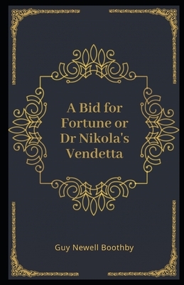 A Bid for Fortune or Dr Nikola's Vendetta Illustrated by Guy Newell Boothby