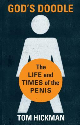 God's Doodle: The Life and Times of the Penis by Thomas Hickman
