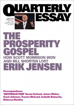 The Prosperity Gospel: How Scott Morrison won and Bill Shorten lost by Erik Jensen