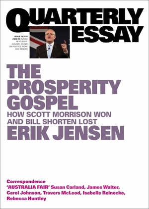 The Prosperity Gospel: How Scott Morrison Won and Bill Shorten Lost by Erik Jensen