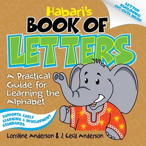 Habari's Book of Letters: A Practical Guide for Learning the Alphabet by J. Cecil Anderson, Lorraine Anderson