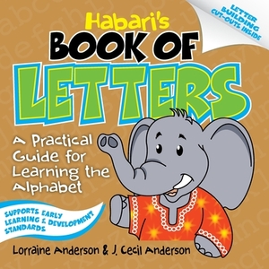 Habari's Book of Letters: A Practical Guide for Learning the Alphabet by Lorraine Anderson, J. Cecil Anderson