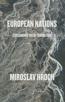 European Nations: Explaining Their Formation by Miroslav Hroch