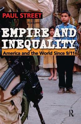 Empire and Inequality: America and the World Since 9/11 by Paul Street