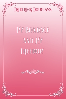 My Bondage and My Freedom: Pink & White Premium Elegance Edition by Frederick Douglass