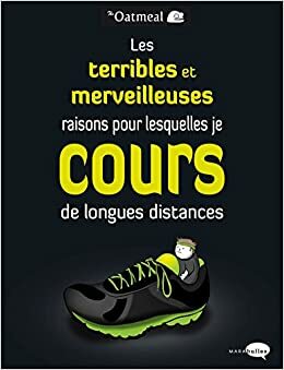 Les Terribles Et Merveilleuses Raisons Pour Lesquelles Je Cours de Longues Distances by Matthew Inman, Matthew Inman