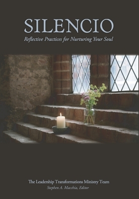 Silencio: Reflective Practices for Nurturing Your Soul by Stephen A. Macchia