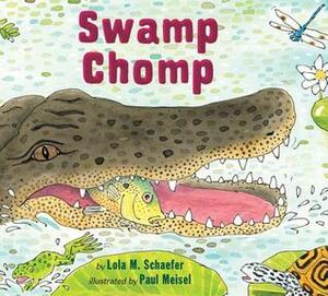 Swamp Chomp by Lola M. Schaefer, Paul Meisel