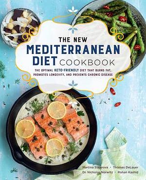 The New Mediterranean Diet Cookbook: The Optimal Keto-Friendly Diet that Burns Fat, Promotes Longevity, and Prevents Chronic Disease by Nicholas Norwitz, Thomas DeLauer, Martina Slajerova, Martina Slajerova